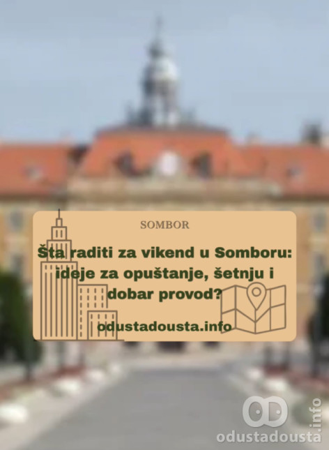 Šta raditi za vikend u Somboru: ideje za opuštanje, šetnju i dobar provod